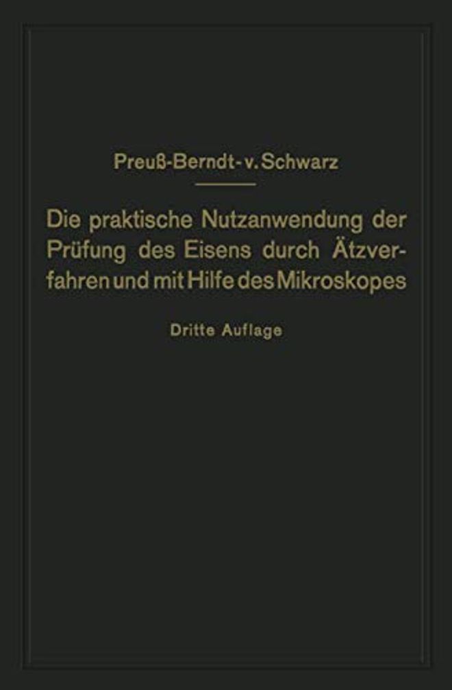 Praktische Nutzanwendung Der Prüfung Des Eisens Durch Ätzverfahren Und Mit Hilfe Des Mikroskopes